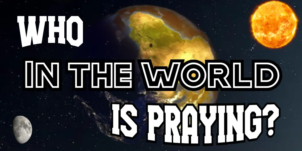 Who in the World is Praying?